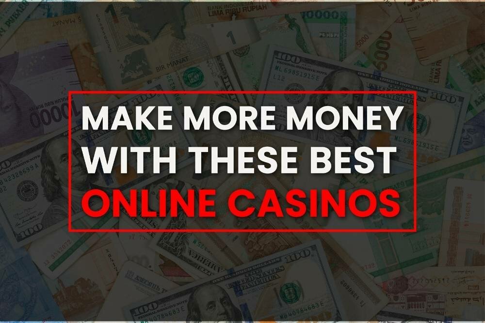 Make More Money With These Best Online Casinos