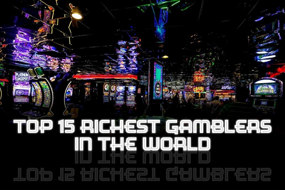 Top 15 richest Gamblers in the world