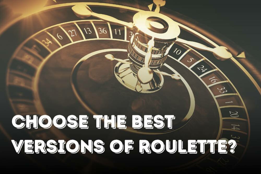 Choose the Best versions of Roulette